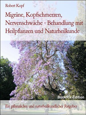 cover image of Migräne, Kopfschmerzen, Nervenschwäche--Behandlung mit Heilpflanzen und Naturheilkunde